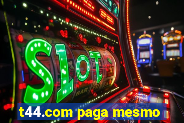 t44.com paga mesmo